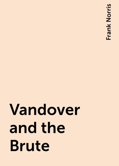 Vandover and the Brute, Frank Norris