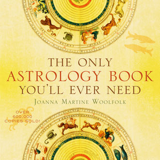The Only Astrology Book You'll Ever Need, Joanna Martine Woolfold