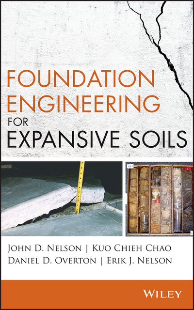 Foundation Engineering for Expansive Soils, John Nelson, Daniel D. Overton, Erik J. Nelson, Kuo Chieh Chao
