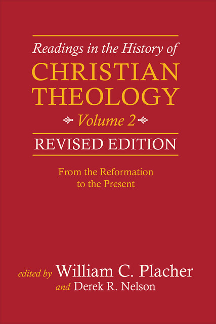 Readings in the History of Christian Theology, Volume 2, Revised Edition, Derek R. Nelson, William C. Placher