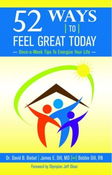 52 Ways To Feel Great Today: Once-a-Week Tips to Energize Your life, David B Biebel, Bobbie Dill, James E Dill