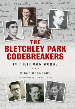 The Bletchley Park Codebreakers in Their Own Words, Joel Greenberg