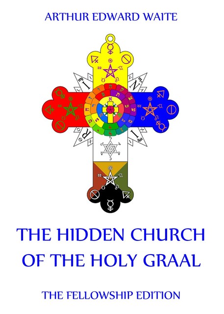 The Hidden Church of the Holy Graal, Arthur Edward Waite