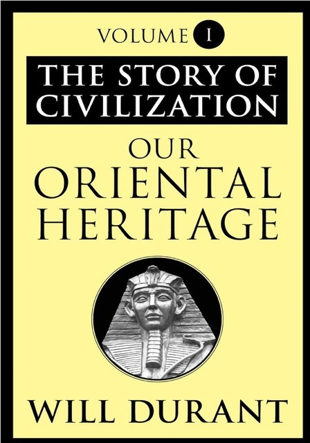 Our Oriental Heritage – The Story of Civilization 01, Will Durant