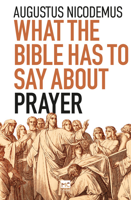 What the Bible Has To Say About Prayer, Augustus Nicodemus