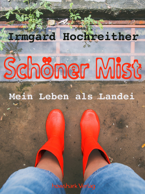 Schöner Mist – Mein Leben als Landei, Irmgard Hochreither