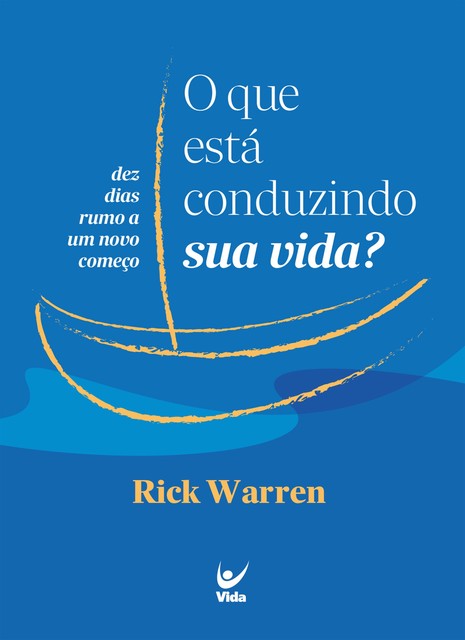 O que está conduzindo sua vida, Rick Warren