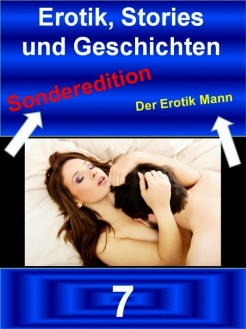 Erotik Stories und Geschichten 7 - Der Erotik Mann - Sonderedition, Werner Vogel