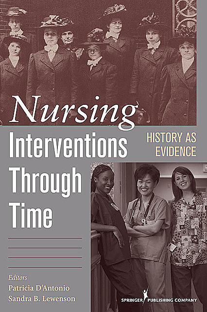 Nursing Interventions Through Time, RN, FAAN, EdD, Sandra B. Lewenson, Patricia D’Antonio
