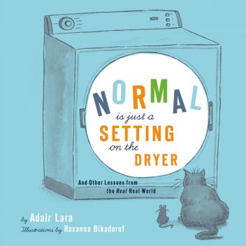 Normal Is Just a Setting on the Dryer, Adair Lara