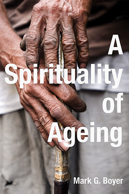 A Spirituality of Ageing, Mark Boyer