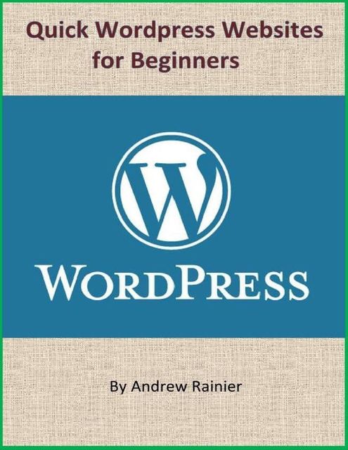 Quick Wordpress Websites for Beginners, Andrew Rainier