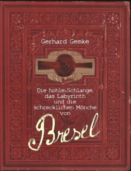 Die hohle Schlange, das Labyrinth und die schrecklichen Mönche von Bresel, Gerhard Gemke