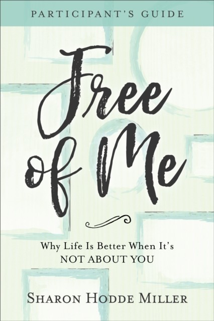 Free of Me Participant's Guide, Sharon Miller