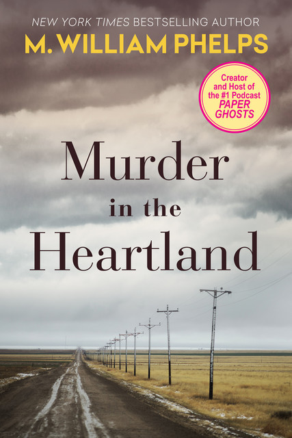 Murder In The Heartland, M. William Phelps
