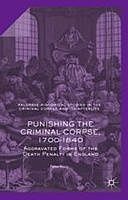 Punishing the Criminal Corpse, 1700–1840: Aggravated Forms of the Death Penalty in England, Peter King
