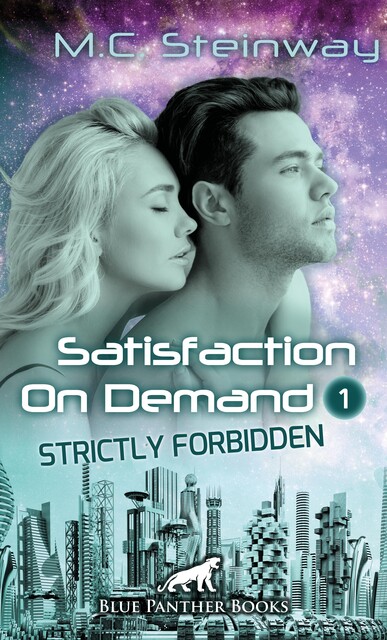 Satisfaction on Demand 1 – Strictly Forbidden | Erotischer SciFi-Roman, M.C. Steinway