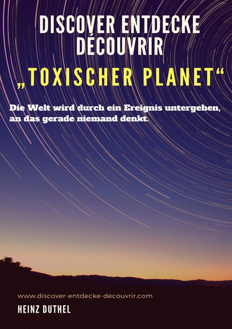 Discover Entdecke Découvrir “Toxischer Planet”, Heinz Duthel