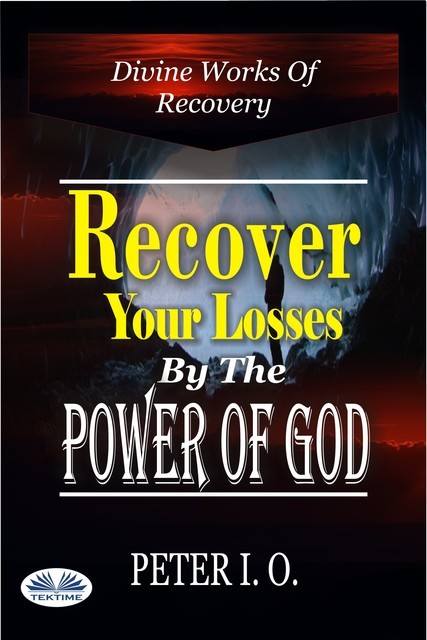 Recover Your Losses By The Power Of God, Peter I. O