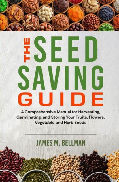 The Seed Saving Guide, James M. Bellman