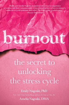 Burnout : The Secret to Unlocking the Stress Cycle, Emily, Amelia Nagoski, DMA, Nagoski
