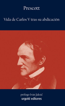 Vida de Carlos V tras su abdicación, William H. Prescott, Iván Jaksić