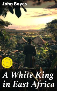 A White King in East Africa, John Boyes
