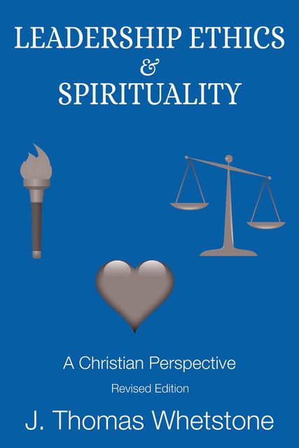 Leadership Ethics & Spirituality, J. Thomas Whetstone