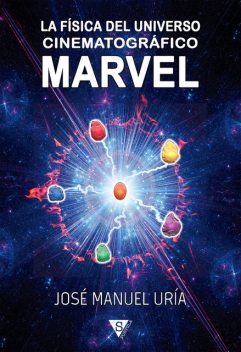 La física del universo cinematográfico Marvel, José Manuel Uría
