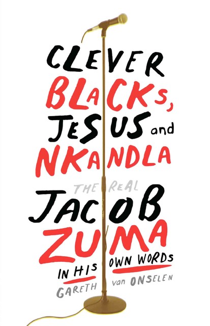Clever Blacks, Jesus and Nkandla, Gareth Van Onselen