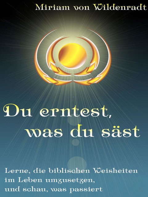 Du erntest, was du säst, Miriam von Wildenradt