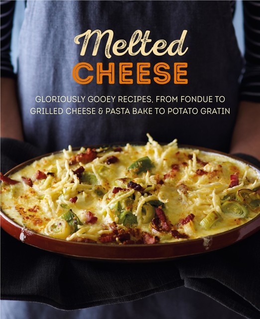 Melted Cheese: Gloriously gooey recipes to satisfy your cravings, amp, Ryland Peters, Small