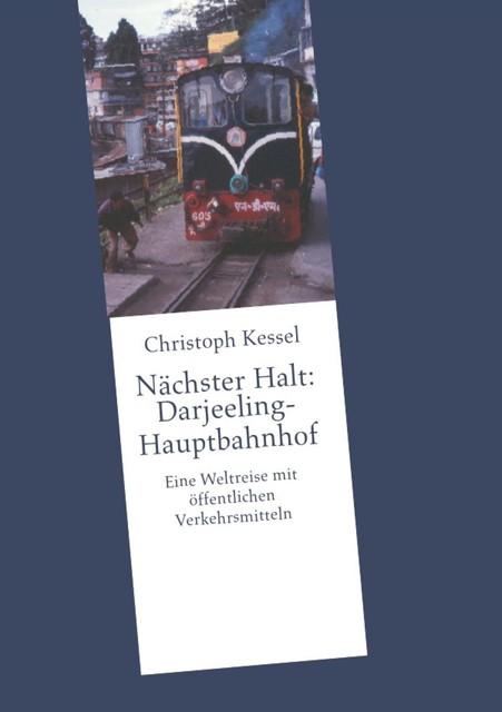 Nächster Halt: Darjeeling-Hauptbahnhof, Christoph Kessel