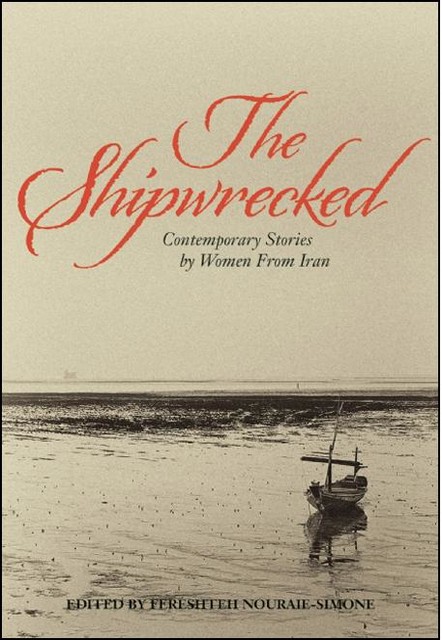 The Shipwrecked, Edited by Fereshteh Nouraie-Simone, Sara Khalili, Translated from Farsi by Faridoun Farrokh