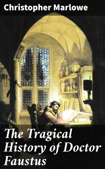 The Tragical History of Doctor Faustus, Christopher Marlowe