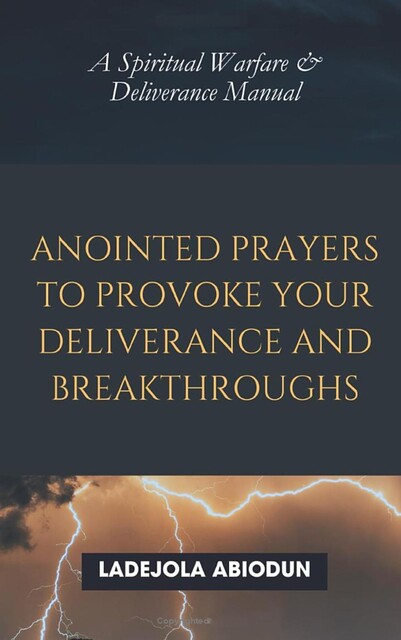 Anointed Prayers to Provoke Your Deliverance and Breakthroughs, Ladejola Abiodun