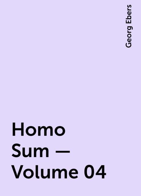Homo Sum — Volume 04, Georg Ebers