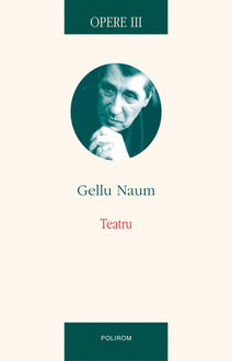 Opere. Vol. 3: Teatru, Gellu Naum