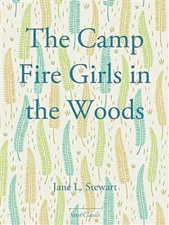 Camp Fire Girls in the Woods, Jane L.Stewart