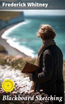 Blackboard Sketching, Frederick Whitney