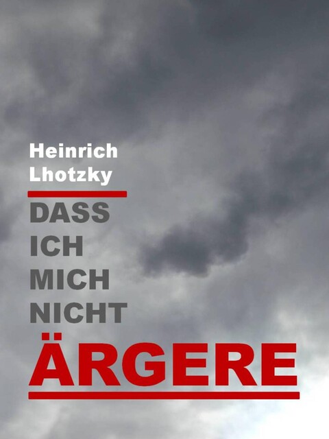 Dass ich mich nicht ärgere, Heinrich Lhotzky