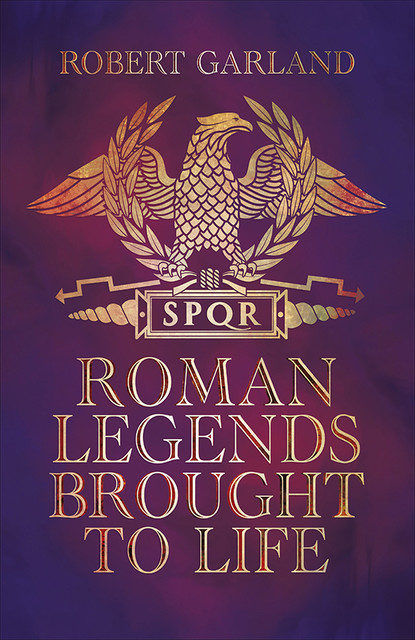 Roman Legends Brought to Life, Robert Garland