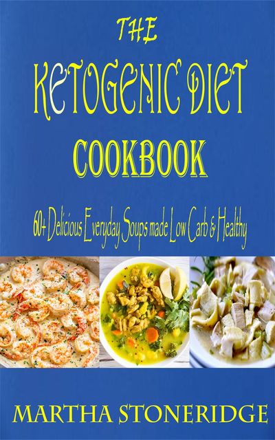 The Ketogenic Diet Cookbook, Martha Stoneridge