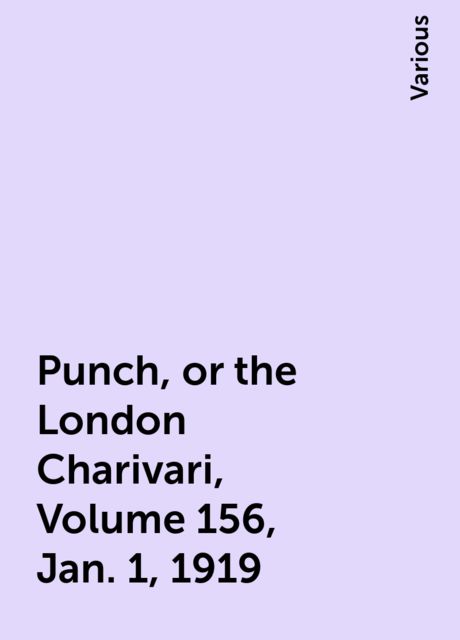 Punch, or the London Charivari, Volume 156, Jan. 1, 1919, Various