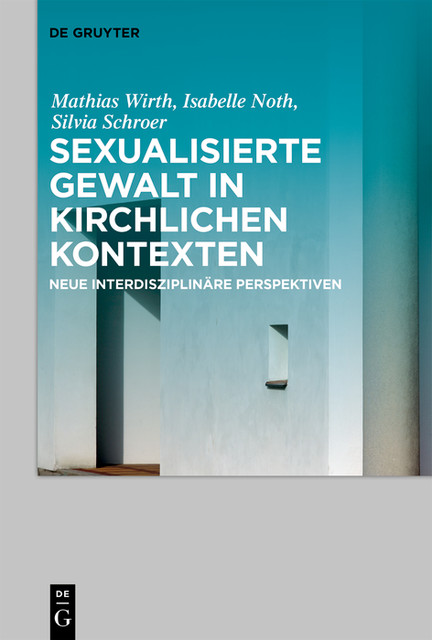 Sexualisierte Gewalt in kirchlichen Kontexten | Sexual Violence in the Context of the Church, Isabelle Noth, Mathias Wirth, Silvia Schroer