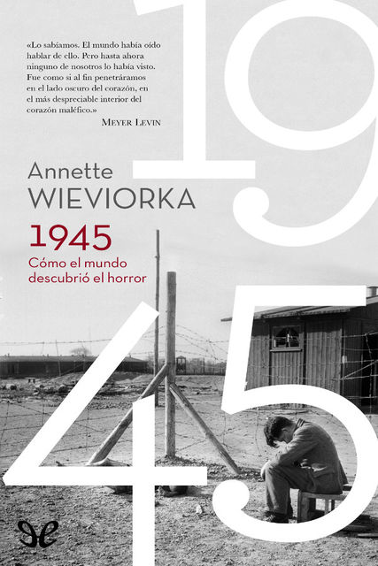 1945. Cómo el mundo descubrió el horror, Annette Wieviorka