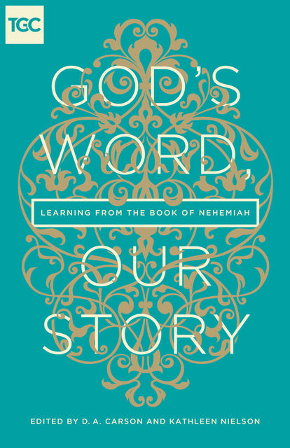 God's Word, Our Story, D.A. Carson, Kathleen B. Nielson