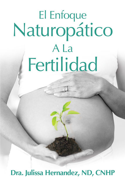 El Enfoque Naturopática A La Fertilidad, Julissa Hernandez