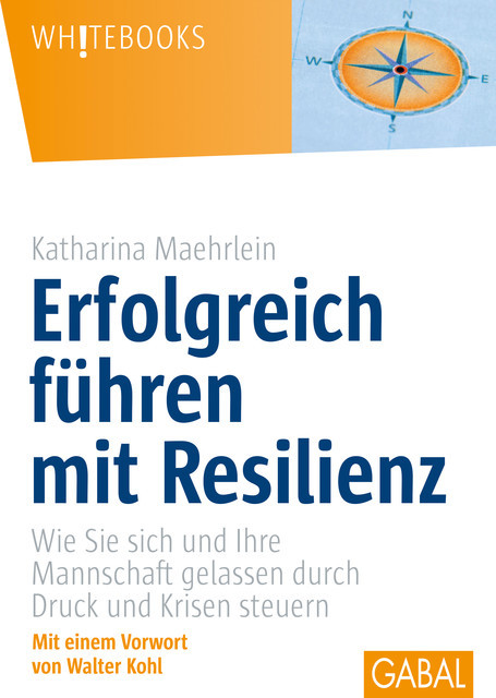 Erfolgreich führen mit Resilienz, Katharina Maehrlein