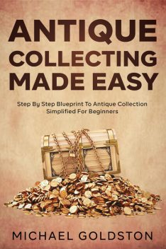 Antique Collecting Made Easy, Michael Goldston